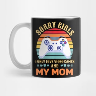 Sorry Girls I Only Love Video Games And My Mom Mug